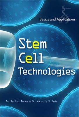 Stem Cell Technologies: Basics and Applications - Satish Totey, Kaushik Deb