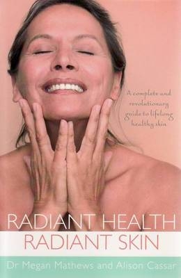 Radiant Health, Radiant Skin - Alison Cassar, Megan Dr Mathews