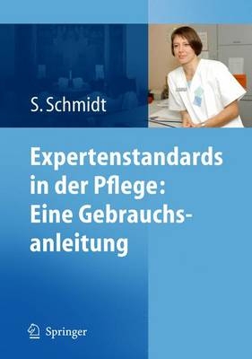 Expertenstandards in der Pflege: Eine Gebrauchsanleitung - Simone Schmidt