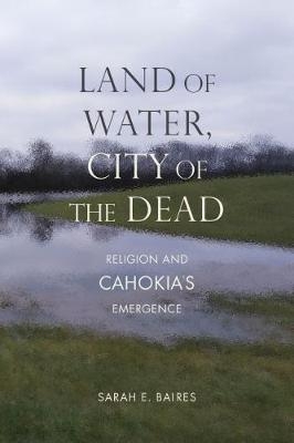 Land of Water, City of the Dead -  Sarah E. Baires