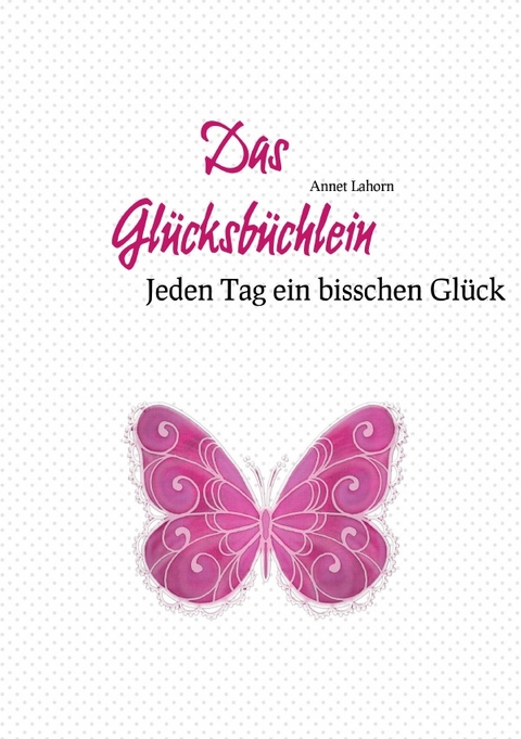 Das Glücksbüchlein - Annet Lahorn