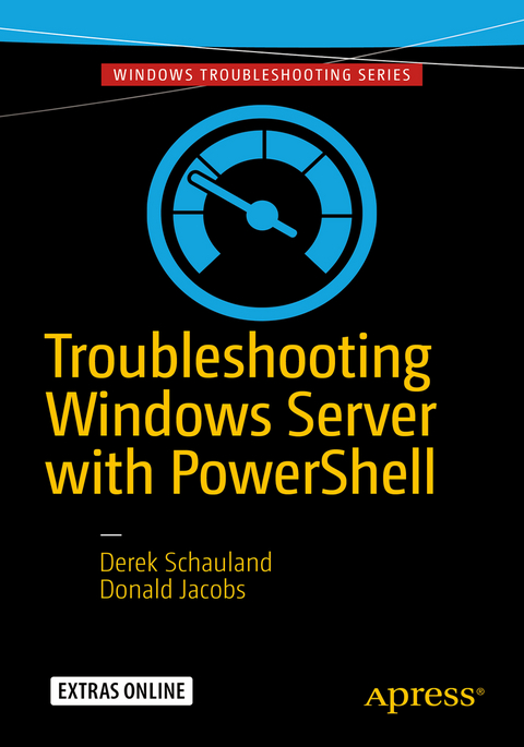 Troubleshooting Windows Server with PowerShell - Derek Schauland, Donald Jacobs