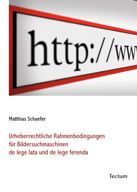 Urheberrechtliche Rahmenbedingungen für Bildersuchmaschinen de lege lata und de lege ferenda - Matthias Schaefer