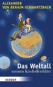 Das Weltall - meinen Kindern erklärt - Alexander von Behaim-Schwartzbach