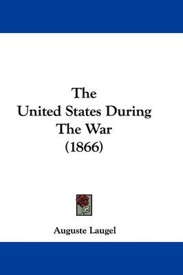 The United States During The War (1866) - Auguste Laugel