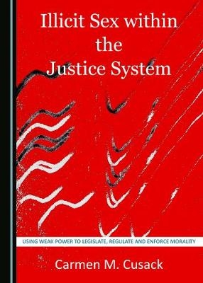 Illicit Sex within the Justice System -  Carmen M. Cusack