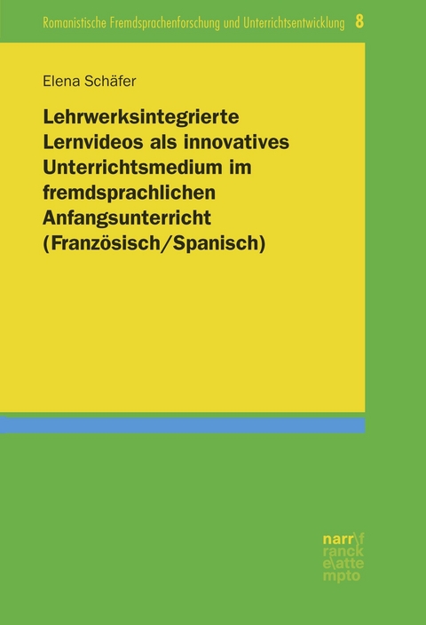 Lehrwerksintegrierte Lernvideos als innovatives Unterrichtsmedium im fremdsprachlichen Anfangsunterricht (Französisch/Spanisch) - Elena Schäfer