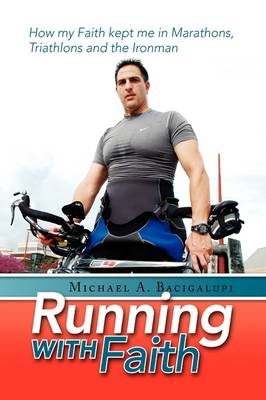 Running with Faith - Michael A Bacigalupi