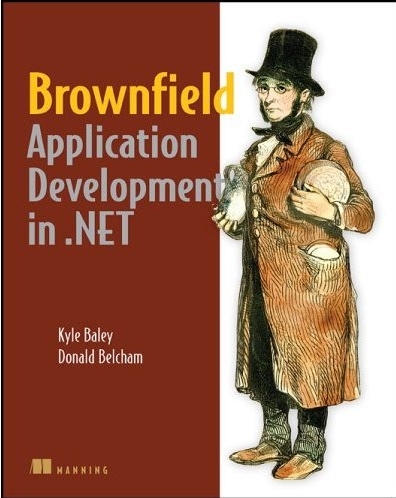 Brownfield Application Development in .NET - Kyle Baley, Donald Belcham