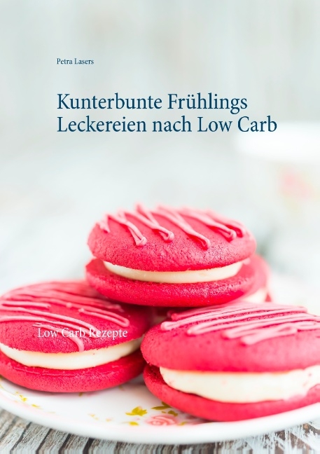 Kunterbunte Frühlings Leckereien nach Low Carb - Petra Lasers