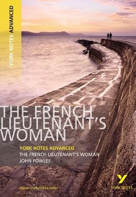 The French Lieutenant's Woman: York Notes Advanced - everything you need to study and prepare for the 2025 and 2026 exams - Michael Duffy