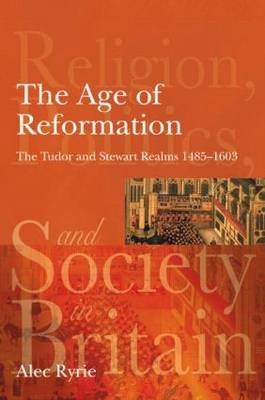 The Age of Reformation - Alec Ryrie