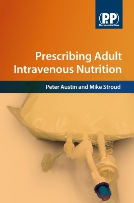 Prescribing Adult Intravenous Nutrition - Mr Peter Austin, Dr Mike Stroud