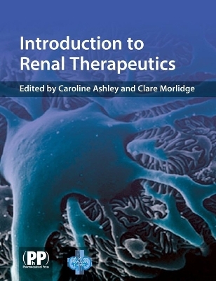 Introduction to Renal Therapeutics - Caroline Ashley, Clare Morlidge