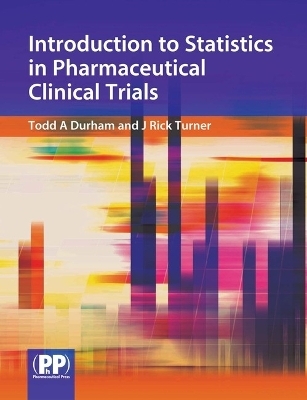 Introduction to Statistics in Pharmaceutical Clinical Trials - Todd A. Durham, J. Rick Turner