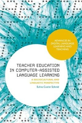 Teacher Education in Computer-Assisted Language Learning -  Euline Cutrim Schmid