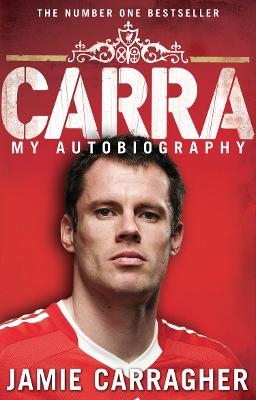 Carra: My Autobiography - Jamie Carragher