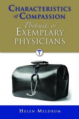 Characteristics of Compassion: Portraits of Exemplary Physicians - Helen Meldrum