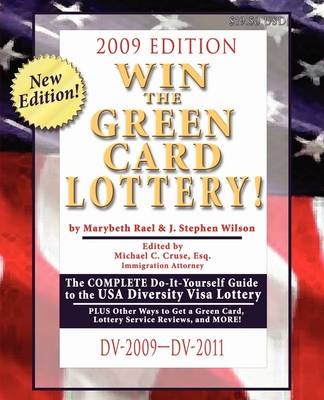 Win the Green Card Lottery! the Complete Do-It-Yourself Guide to the USA Diversity Visa Lottery - Marybeth Rael, J Stephen Wilson