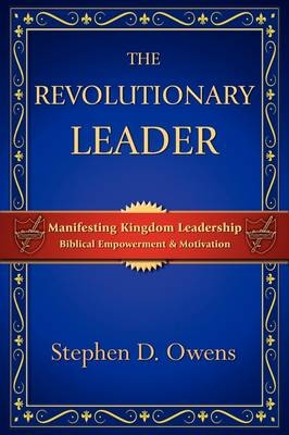 The Revolutionary Leader - Stephen D Owens