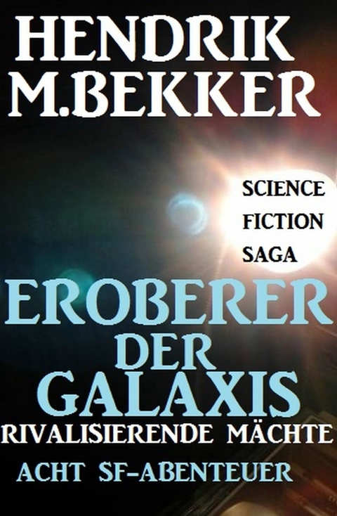 Eroberer der Galaxis - Rivalisierende Mächte: Acht SF-Abenteuer -  Hendrik M. Bekker