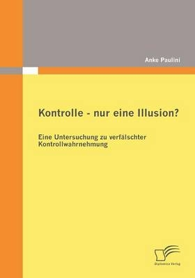 Kontrolle - nur eine Illusion? - Anke Paulini