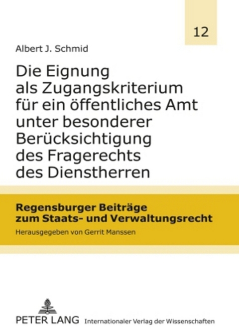 Die Eignung als Zugangskriterium für ein öffentliches Amt unter besonderer Berücksichtigung des Fragerechts des Dienstherren - Albert Schmid