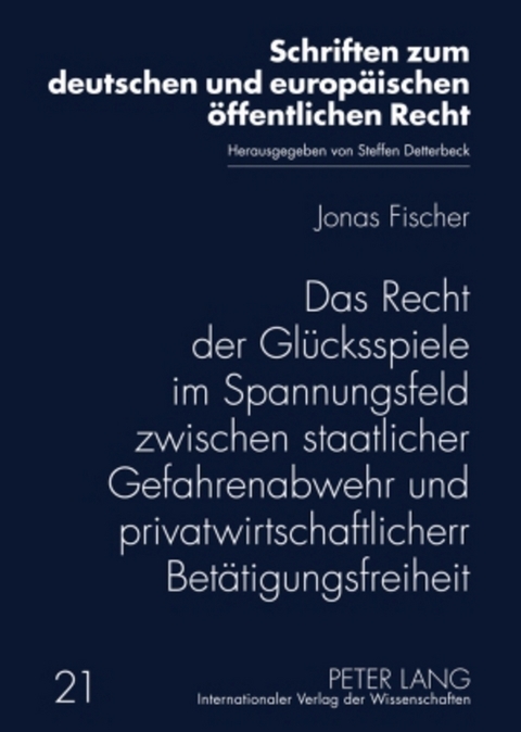 Das Recht der Glücksspiele im Spannungsfeld zwischen staatlicher Gefahrenabwehr und privatwirtschaftlicher Betätigungsfreiheit - Jonas Fischer