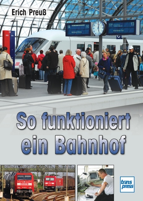 So funktioniert ein Bahnhof - Erich Preuß