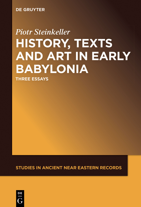 History, Texts and Art in Early Babylonia - Piotr Steinkeller