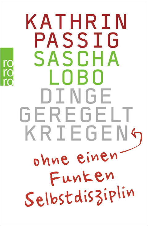 Dinge geregelt kriegen – ohne einen Funken Selbstdisziplin - Kathrin Passig, Sascha Lobo