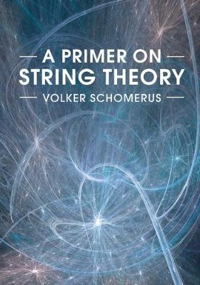 Primer on String Theory -  Volker Schomerus