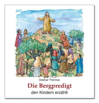 Die Bergpredigt den Kindern erzählt - Dietmar Thönnes