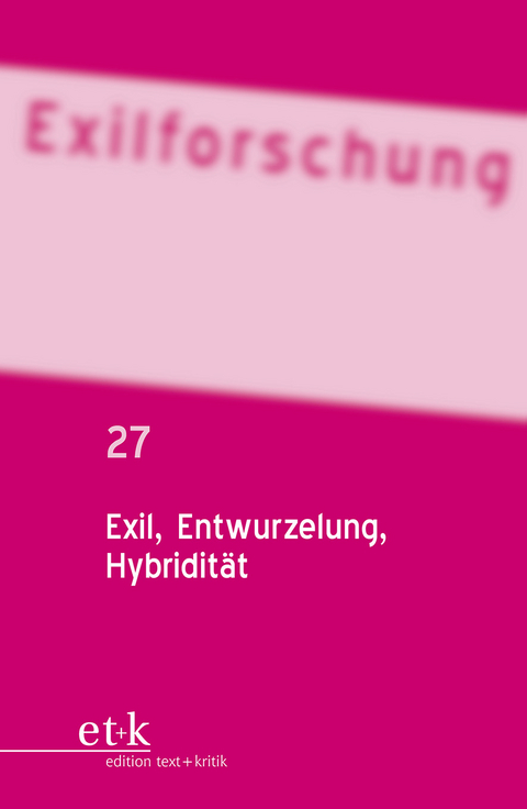 Exilforschung. Ein internationales Jahrbuch / Exil, Entwurzelung, Hybridität