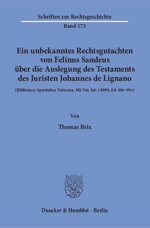 Ein unbekanntes Rechtsgutachten von Felinus Sandeus über die Auslegung des Testaments des Juristen Johannes de Lignano. - Thomas Brix