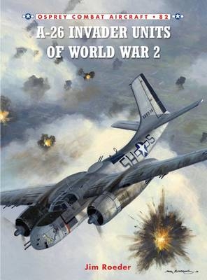 A-26 Invader Units of World War 2 - Jim Roeder