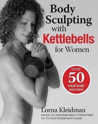 Body Sculpting With Kettlebells For Women - Lorna Kleidman