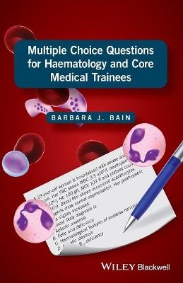 Multiple Choice Questions for Haematology and Core Medical Trainees - Barbara J. Bain