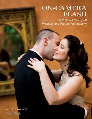 On-camera Flash Techniques For Digital Wedding And Portrait Photography - Neil van Niekerk