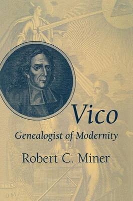 Vico, Genealogist of Modernity -  Robert C. Miner