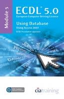 ECDL Syllabus 5.0 Module 5 Using Databases Using Access 2007 -  CiA Training Ltd.