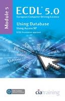 ECDL Syllabus 5.0 Module 5 Using Databases Using Access XP -  CiA Training Ltd.