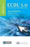 ECDL Syllabus 5.0 Module 4 Spreadsheets Using Excel 2007 -  CiA Training Ltd.