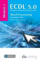 ECDL Syllabus 5.0 Module 3 Word Processing Using Word 2007 -  CiA Training Ltd.