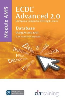 ECDL Advanced Syllabus 2.0 Module AM5 Database Using Access 2007 -  CiA Training Ltd.