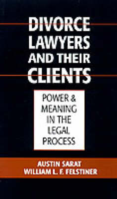 Divorce Lawyers and Their Clients -  William L. F. Felstiner,  Austin Sarat