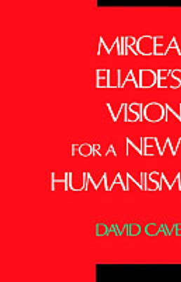 Mircea Eliade's Vision for a New Humanism -  David Cave