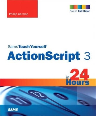 Sams Teach Yourself ActionScript 3 in 24 Hours - Phillip Kerman