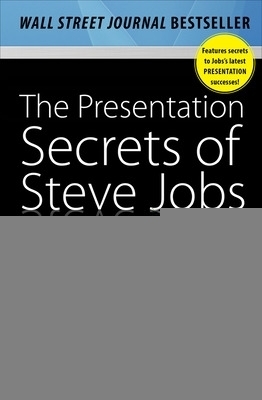 The Presentation Secrets of Steve Jobs: How to Be Insanely Great in Front of Any Audience - Carmine Gallo