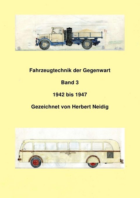 Fahrzeugtechnik der Gegenwart / Fahrzeugtechnik der Gegenwart Band 3 1942-1947 Herbert Neidig - Jürgen Baumann